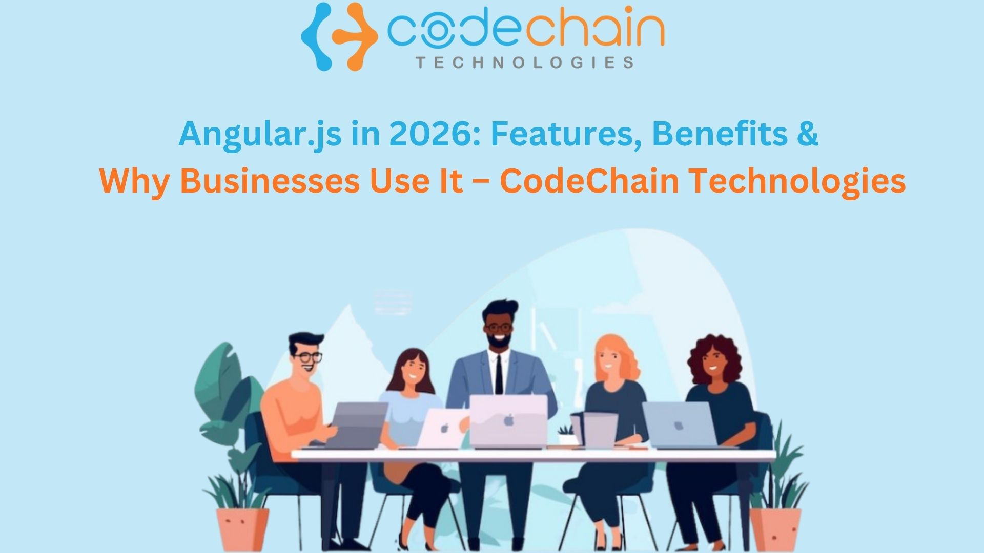 Angular Web Development in 2026: Benefits, Features & Why Businesses Choose Angular – CodeChain Tech