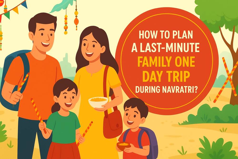 How to Plan a Last-Minute Family One Day Trip During Navratri?