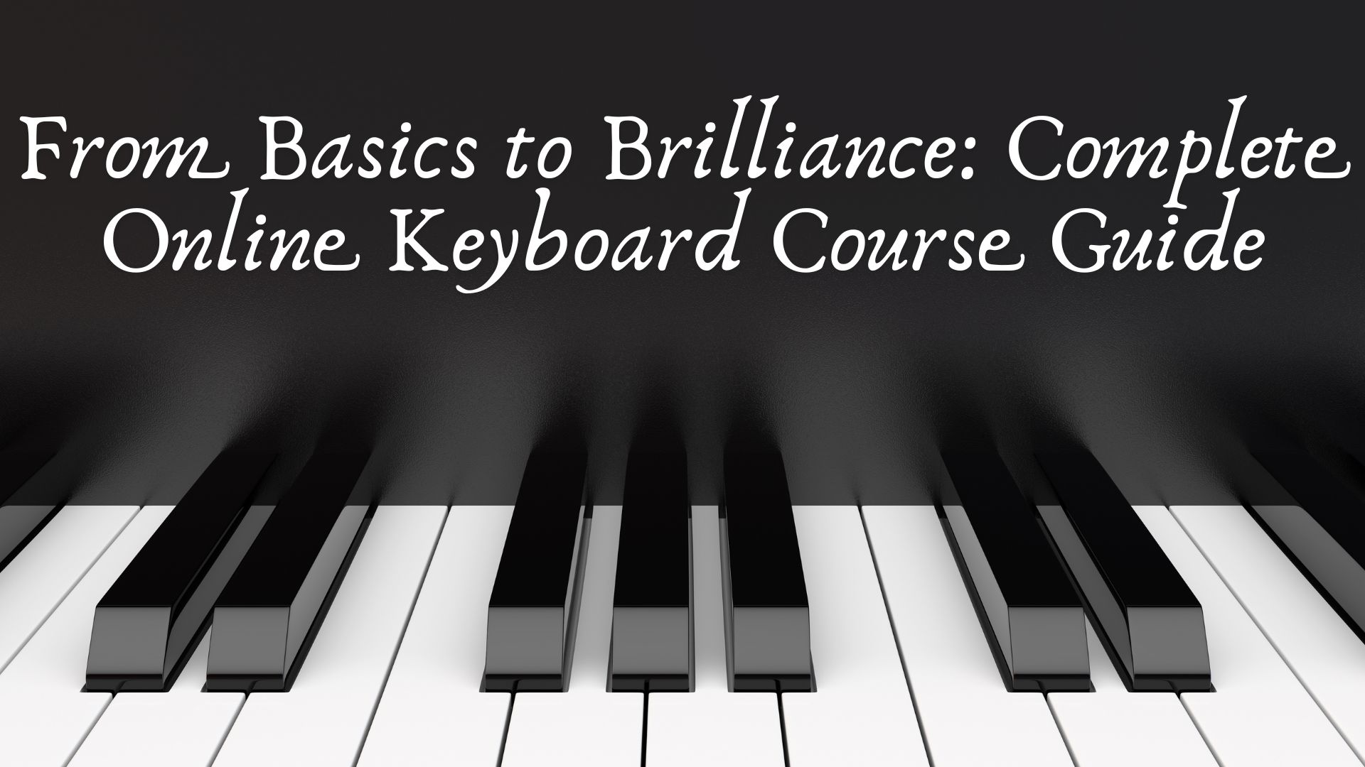 From Basics to Brilliance: Complete Online Keyboard Course Guide