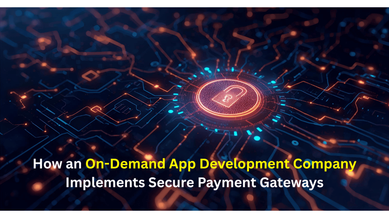 How an On-Demand App Development Company Implements Secure Payment Gateways
