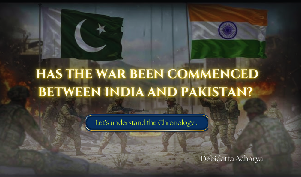 HAS THE WAR BEEN COMMENCED BETWEEN INDIA AND PAKISTAN?