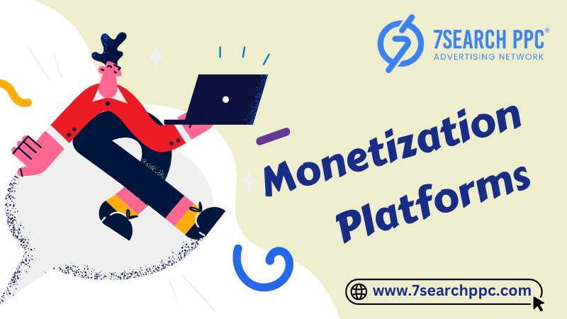 Monetization Platforms: The Definitive Guide to Online Revenue Generation