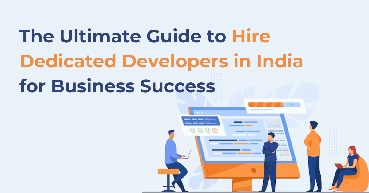 The Ultimate Guide to Hire Dedicated Developers in India for Business Success