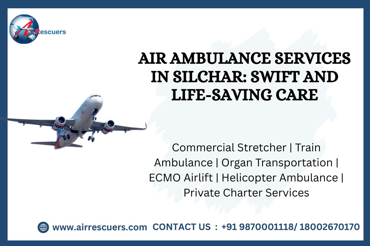 Air Ambulance Services in Silchar: Swift and Life-Saving Care