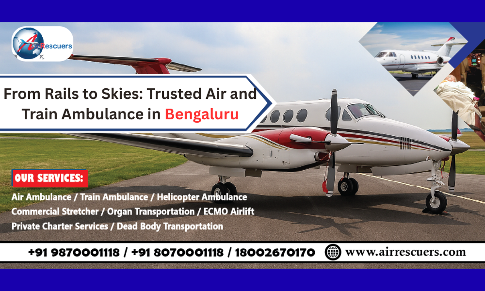 From Rails to Skies: Trusted Air and Train Ambulance in Bengaluru