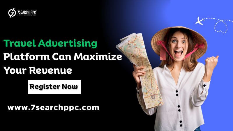 How a Travel Advertising Platform Can Help You Maximize Revenue