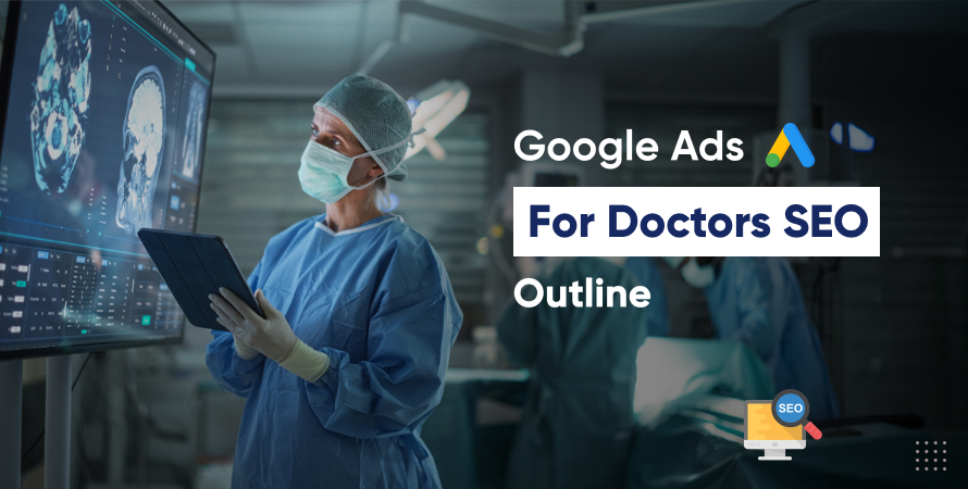 Google Ads Strategy for Doctors: A Complete SEO and Patient Acquisition Outline