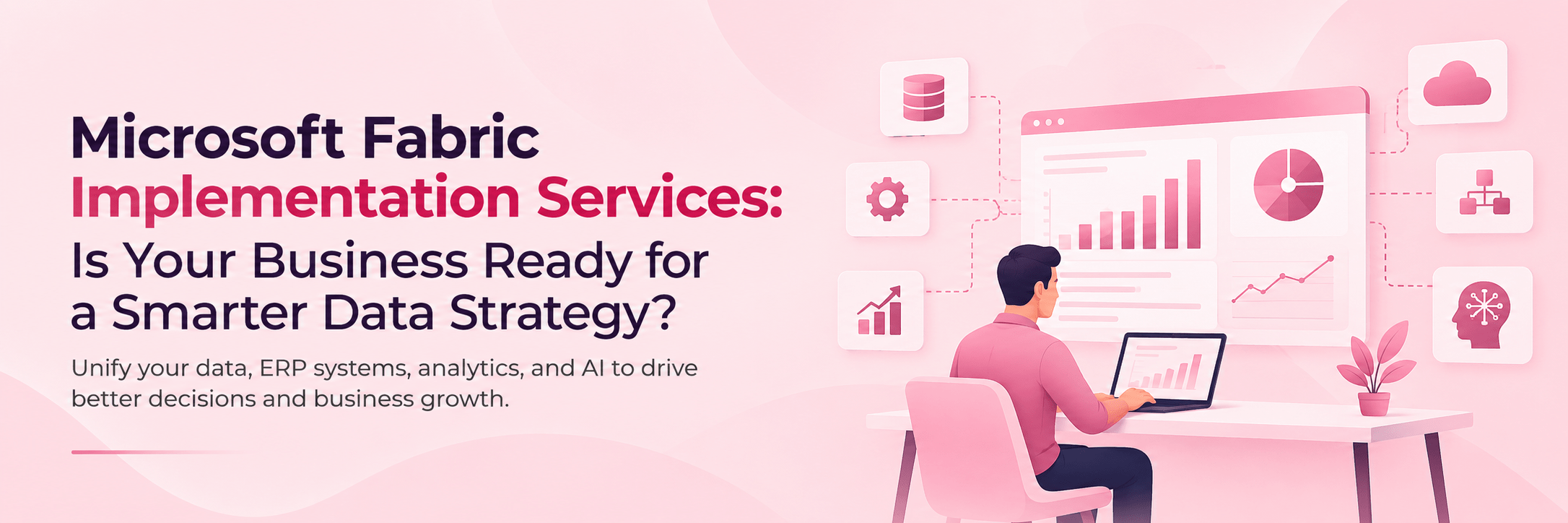 Microsoft Fabric Implementation Services: Is Your Business Ready for a Smarter Data Strategy?