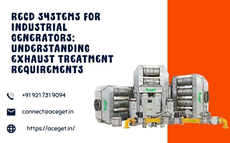 RECD Systems for Industrial Generators: Understanding Exhaust Treatment Requirements
