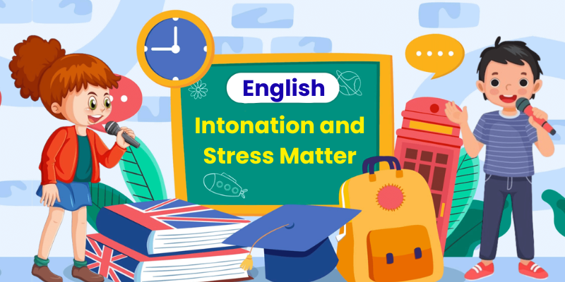 Why Intonation and Stress Matter in English Speaking?
