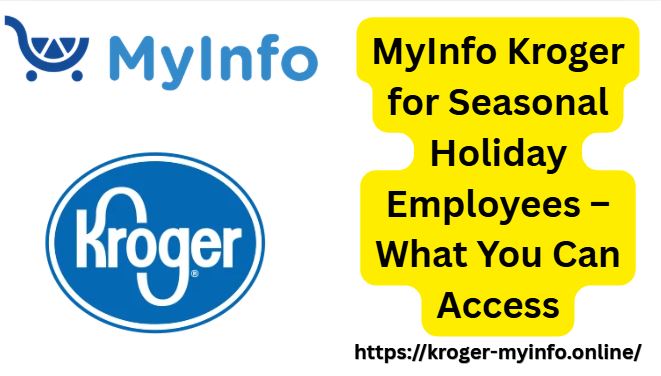 MyInfo Kroger for Seasonal Holiday Employees – What You Can Access