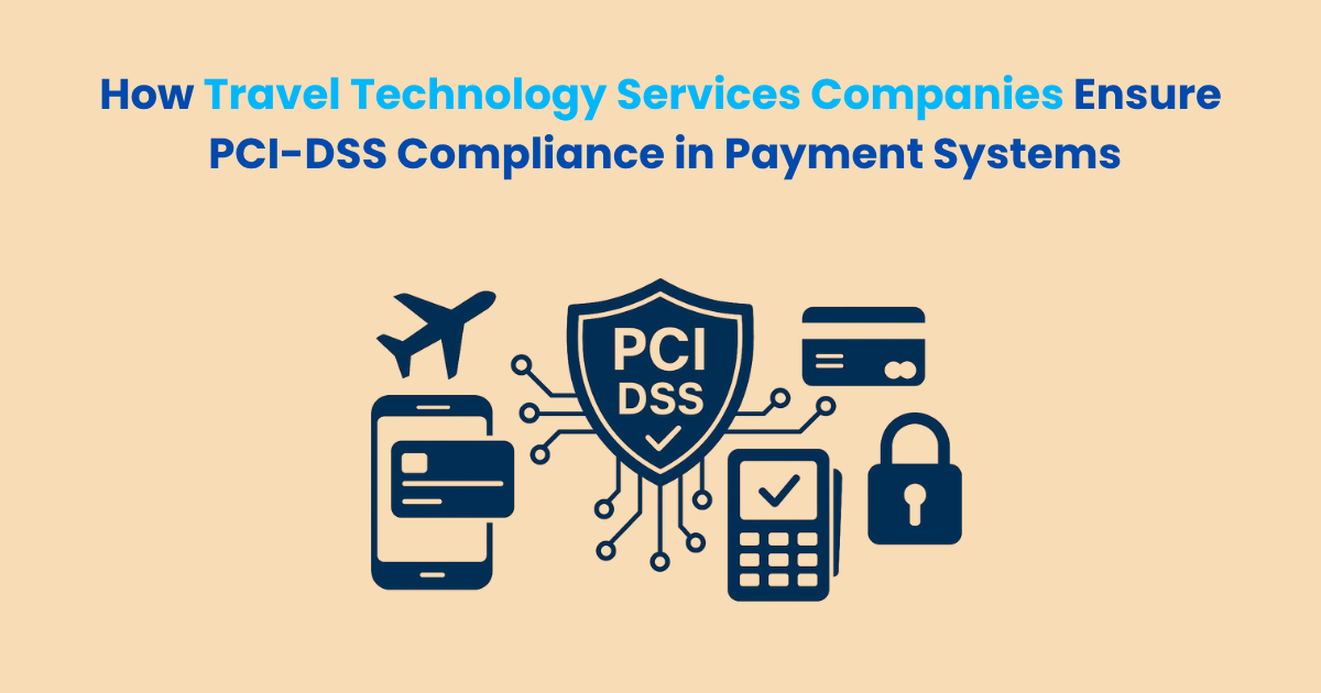 How Travel Technology Services Companies Ensure PCI-DSS Compliance in Payment Systems