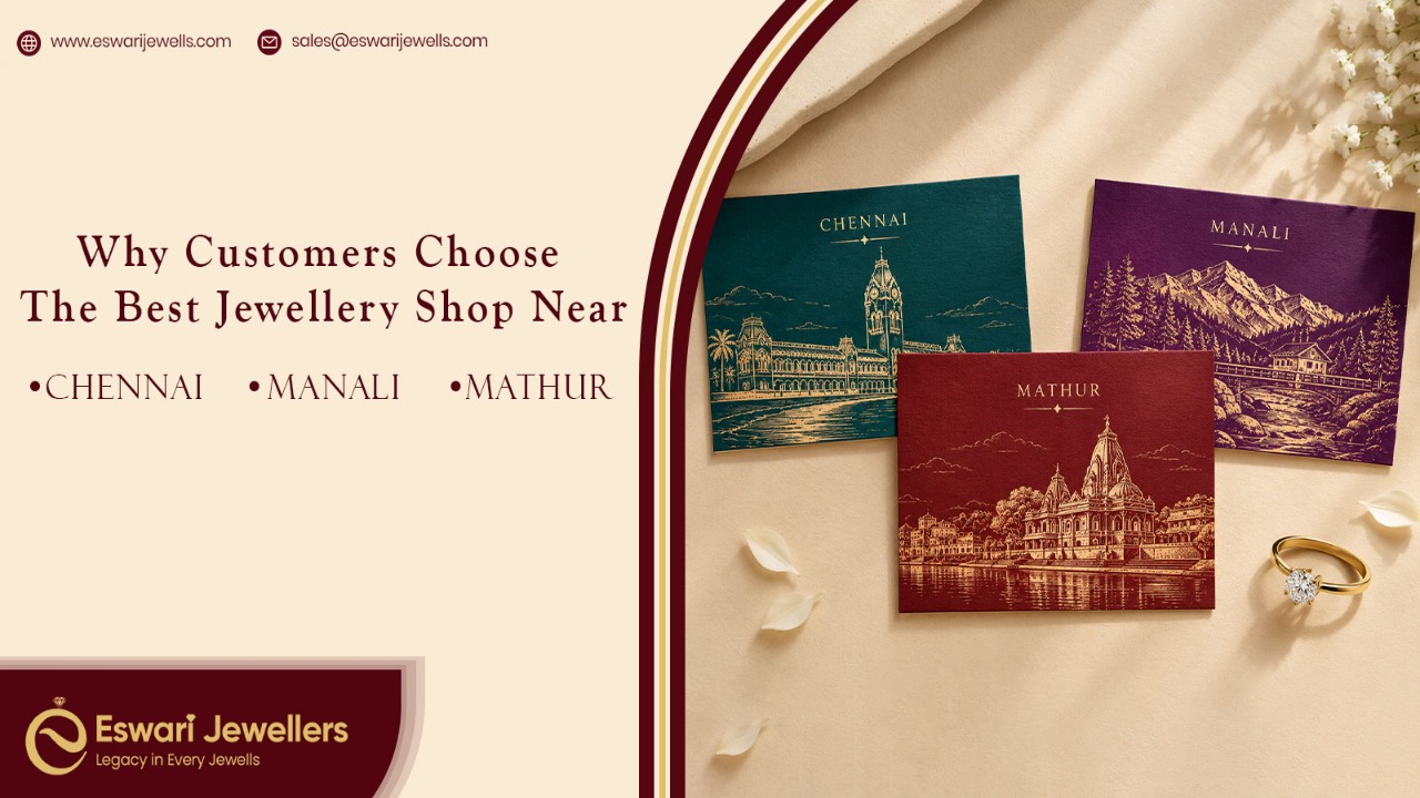 Why Customers Choose the Best Jewellery Shop Near Chennai, Manali and Mathur -Eswari Jewellers