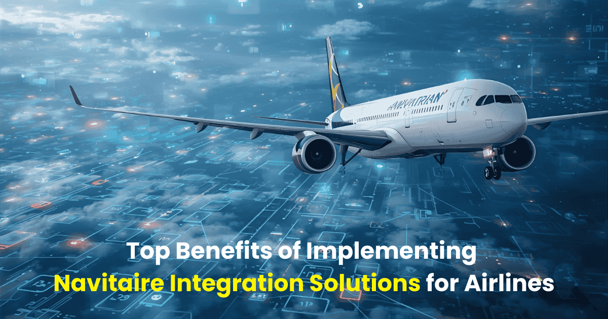 Top Benefits of Implementing Navitaire Integration Solutions for Airlines