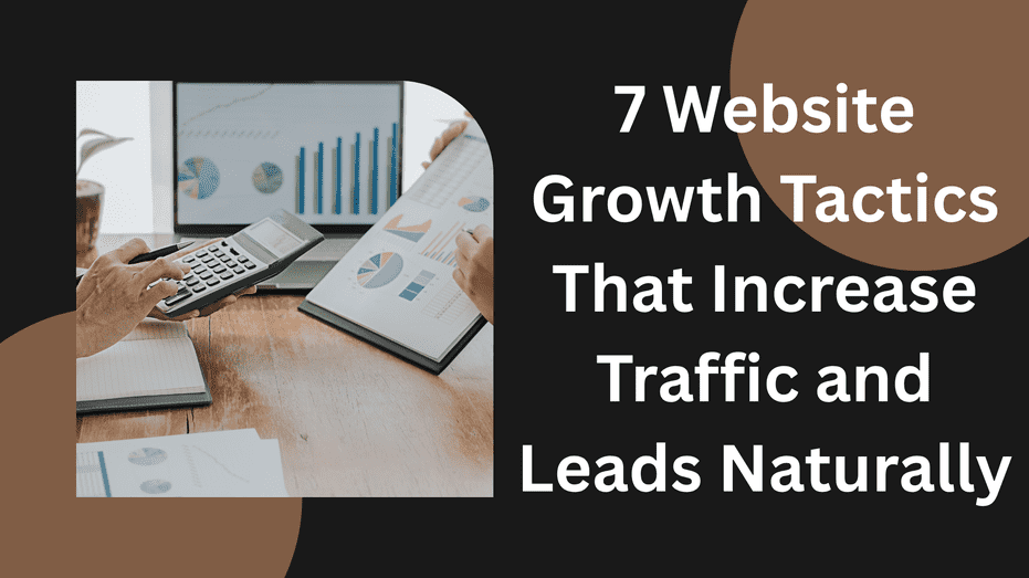 7 Website Growth Tactics That Increase Traffic and Leads Naturally