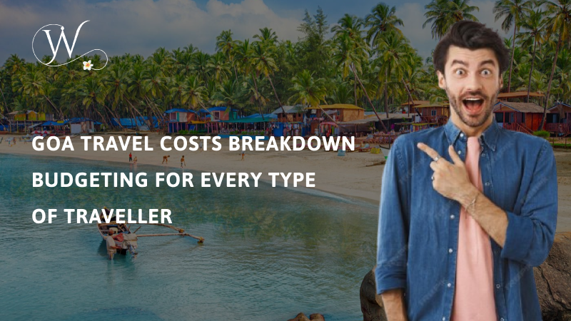 Goa Travel Costs Breakdown – Budgeting for Every Type of Traveller