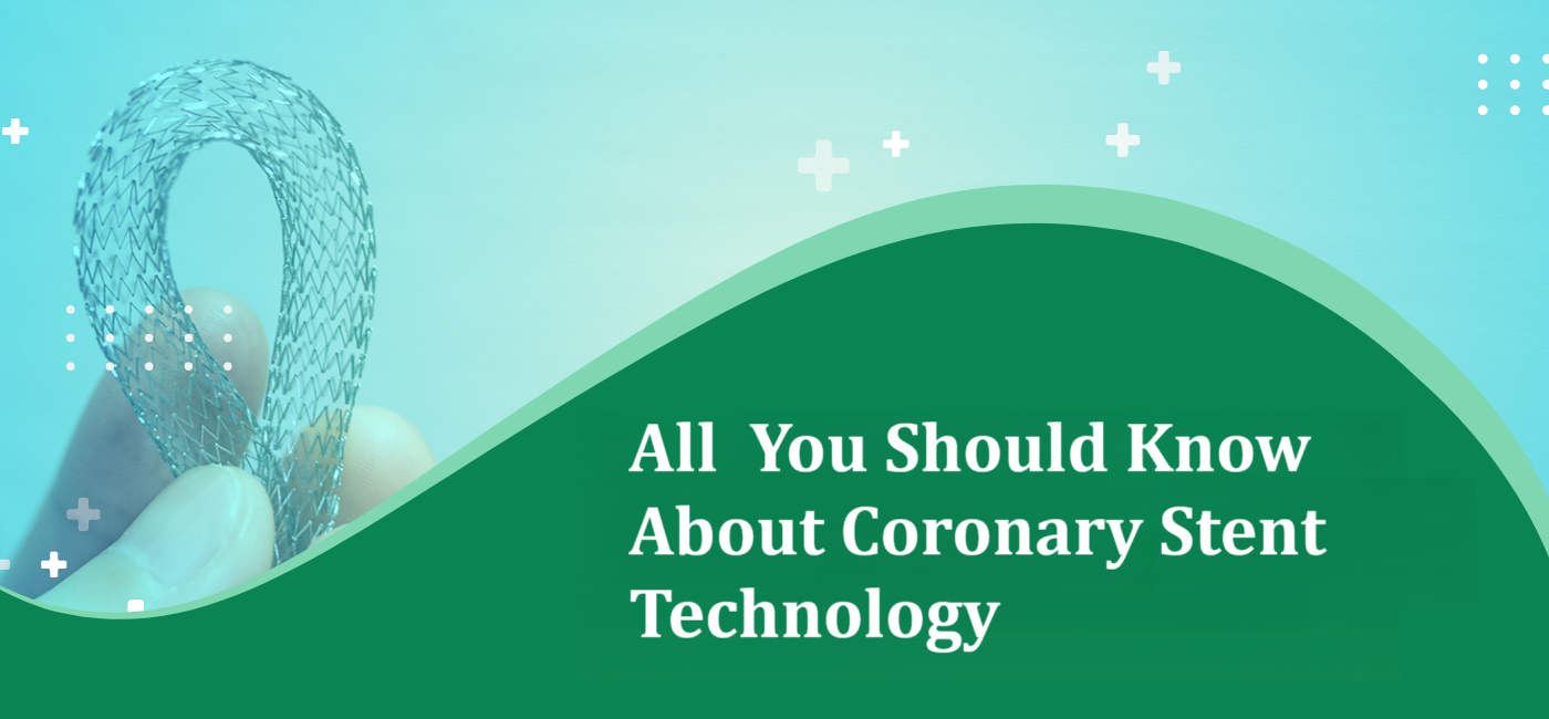 All You Should Know About Coronary Stent Technology