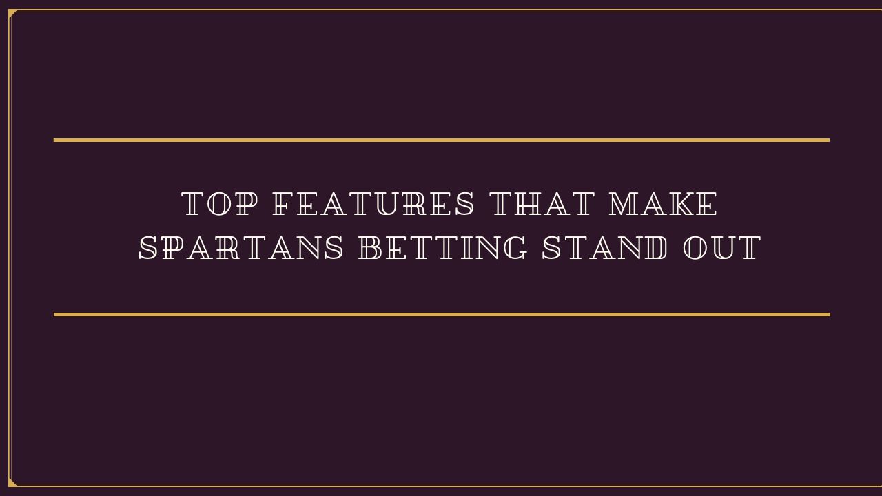Top Features That Make Spartans Betting Stand Out