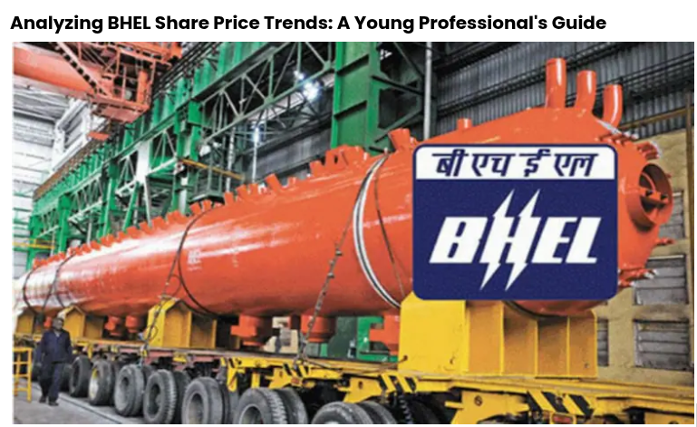 Analyzing BHEL Share Price Trends: A Young Professional's Guide