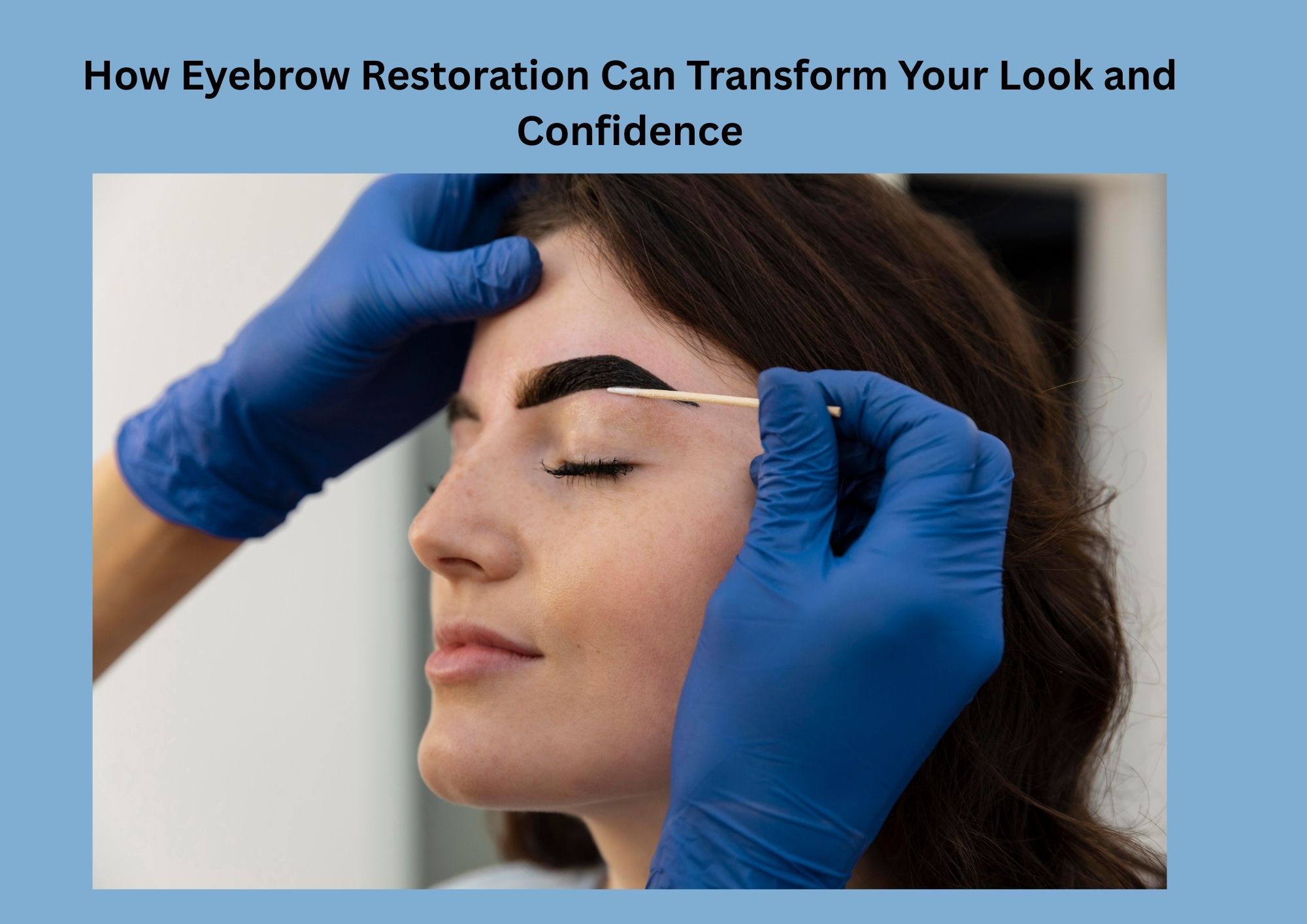 How Eyebrow Restoration Can Transform Your Look and Confidence