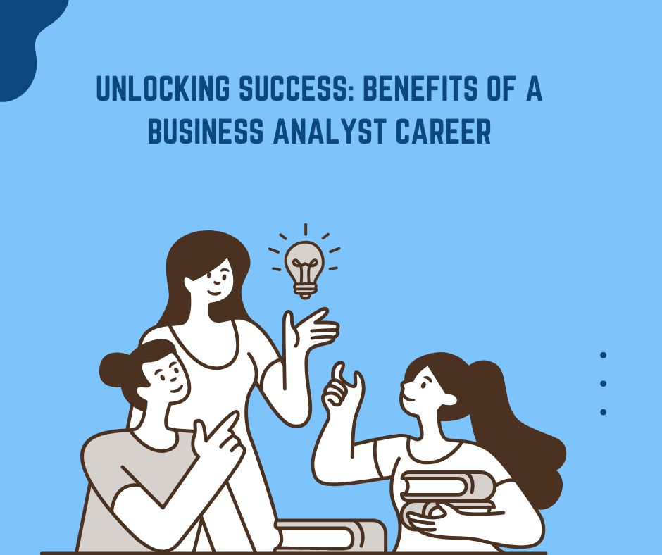 Unlocking Success: Benefits of a Business Analyst Career