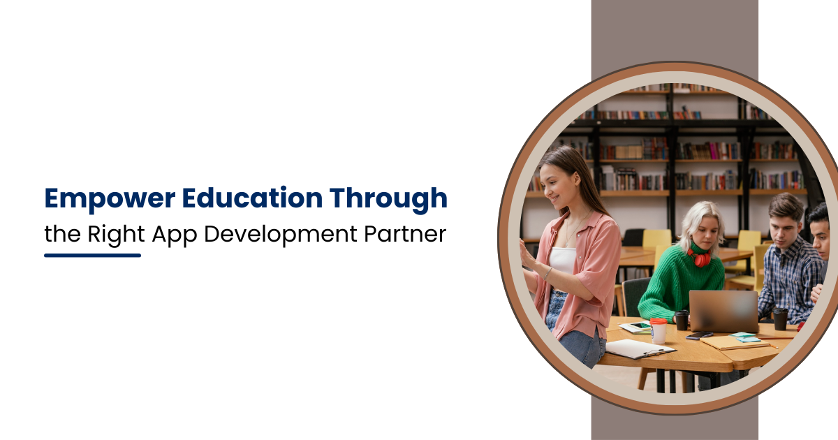 Empower Education Through the Right App Development Partner