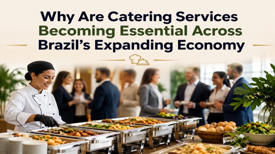 Why Are Catering Services Becoming Essential Across Brazil’s Expanding Economy?