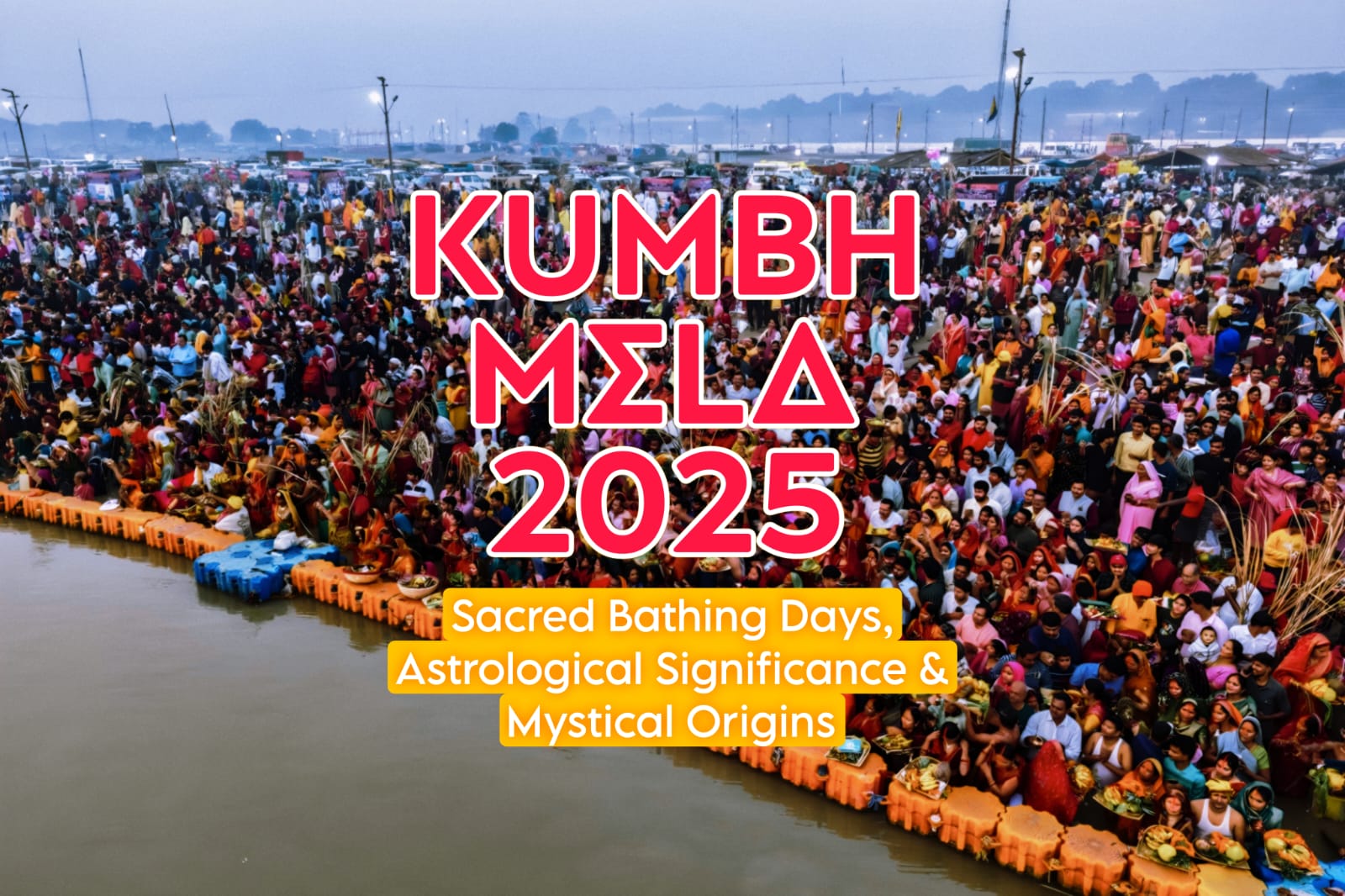 Kumbh Mela 2025: Sacred Bathing Days, Astrological Significance & Mystical Origins