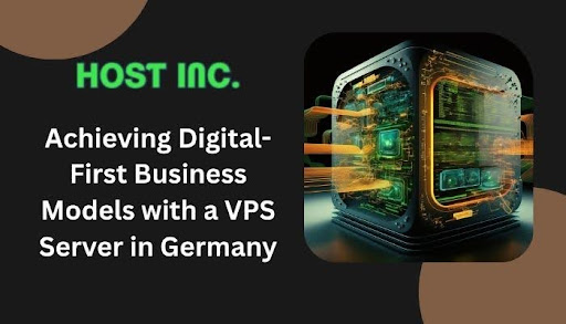 Achieving Digital-First Business Models with a VPS Server in Germany