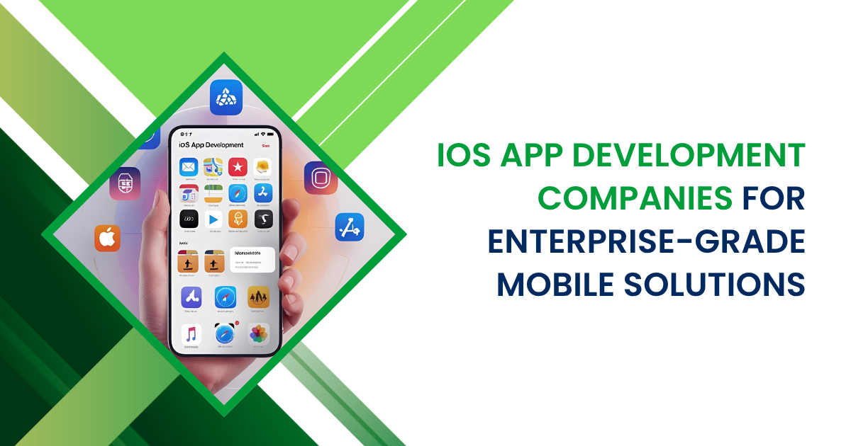 iOS App Development Companies for Enterprise-Grade Mobile Solutions