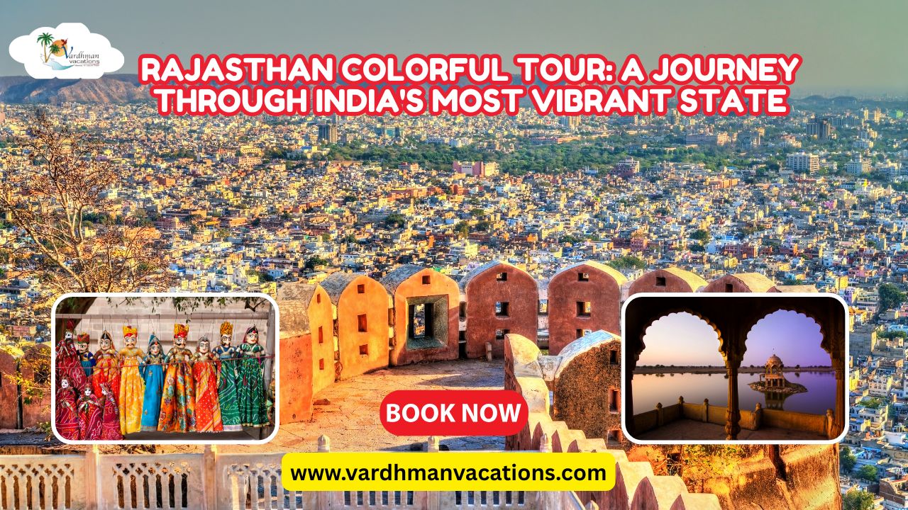 Rajasthan Colorful Tour: A Journey Through India's Most Vibrant State