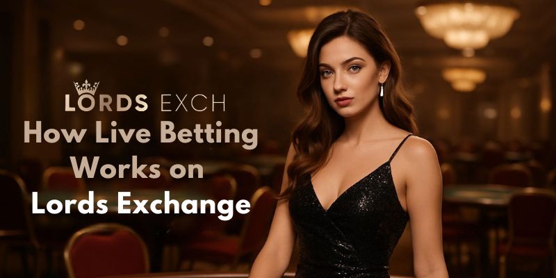 How Live Betting Works on Lords Exchange?