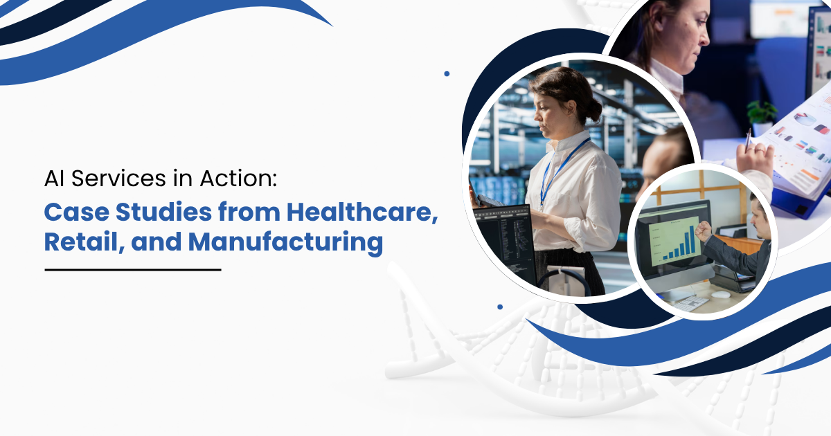AI Services in Action: Case Studies from Healthcare, Retail, and Manufacturing