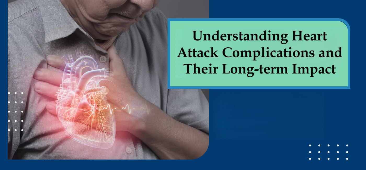Understanding Heart Attack Complications and Their Long-term Impact