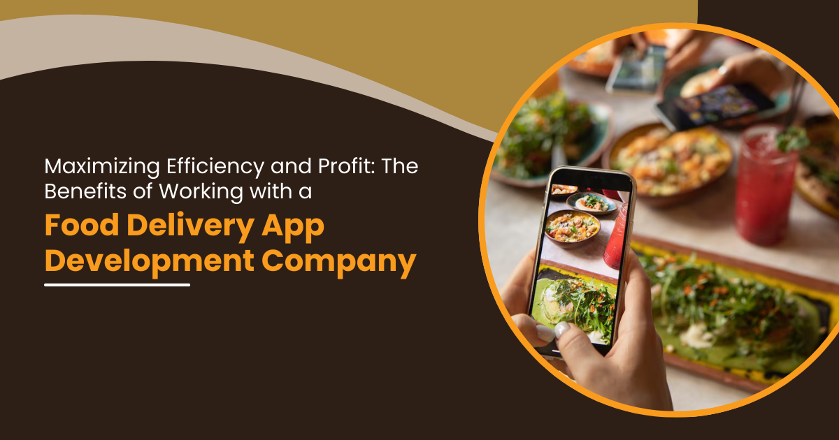Boost Efficiency and Profit with a Food Delivery App Development Company