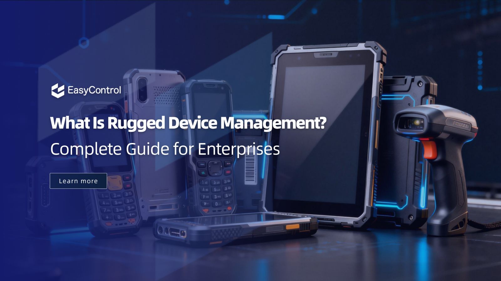 Rugged Device Management: The Key to Managing Tough Work Environments Efficiently
