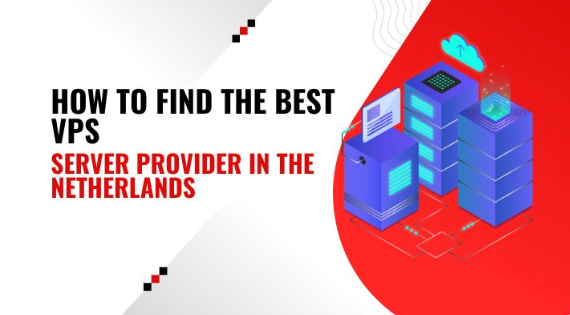 How to Find the Best VPS Server Provider in the Netherlands?