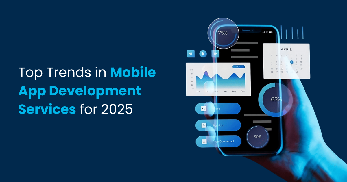 Top Trends in Mobile App Development Services for 2025