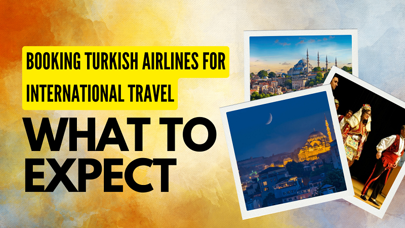 Booking Turkish Airlines for International Travel: What to Expect