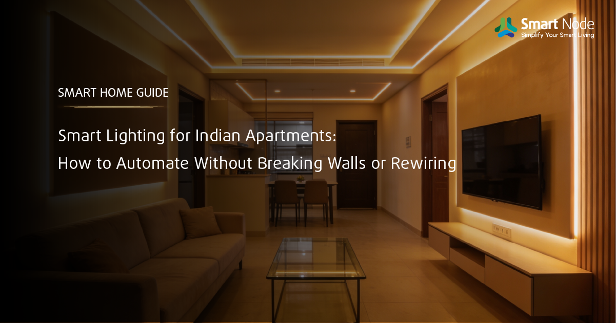 Smart Lighting for Indian Apartments: How to Automate Without Breaking Walls or Rewiring