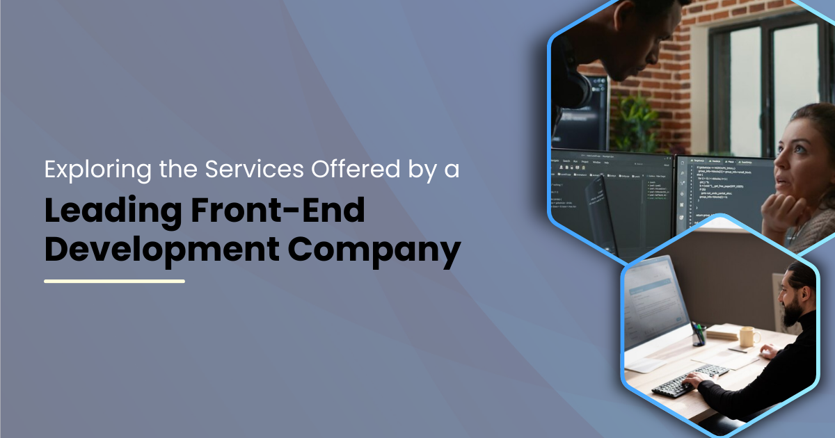 Exploring the Services Offered by a Leading Front-End Development Company