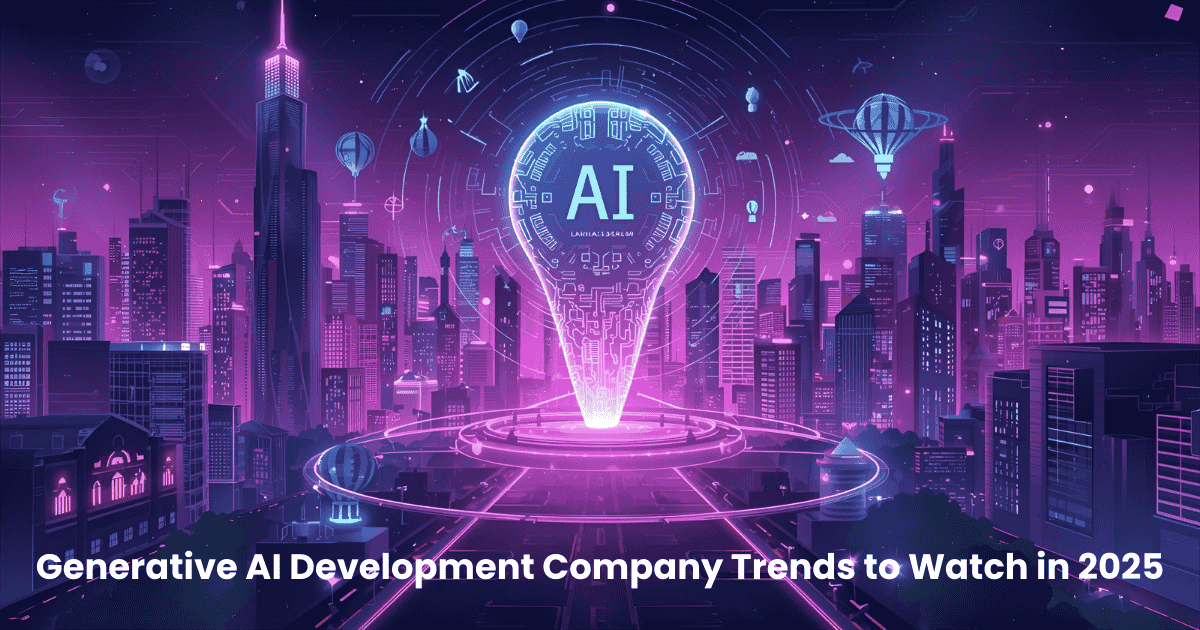 Generative AI Development Company Trends to Watch in 2025