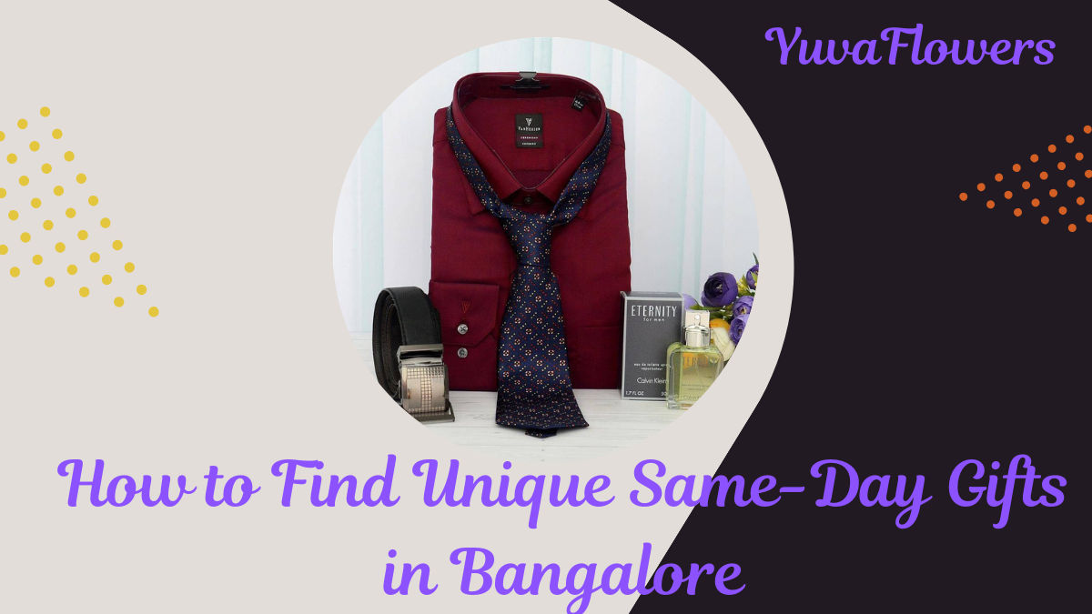 How to Find Unique Same Day Gifts in Bangalore