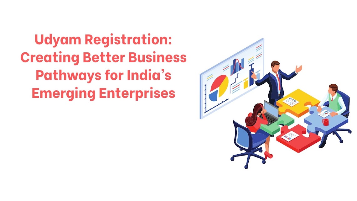 Udyam Registration: Creating Better Business Pathways for India’s Emerging Enterprises