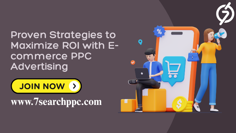 10 Proven Strategies to Maximize ROI with E-commerce PPC Advertising