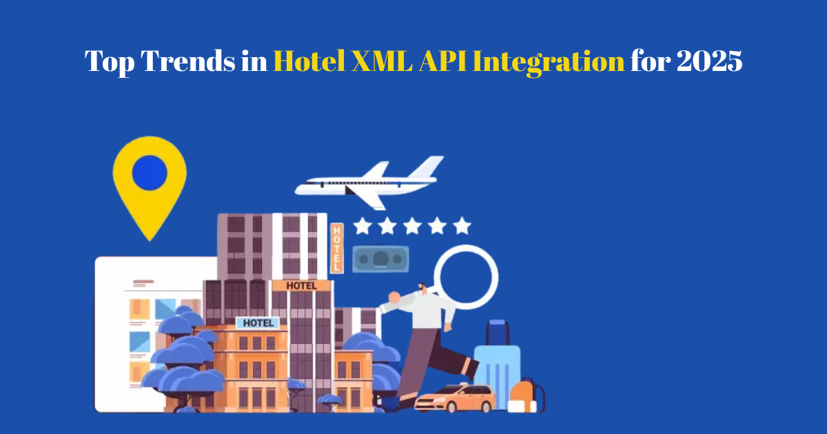 Top Trends in Hotel XML API Integration for 2025