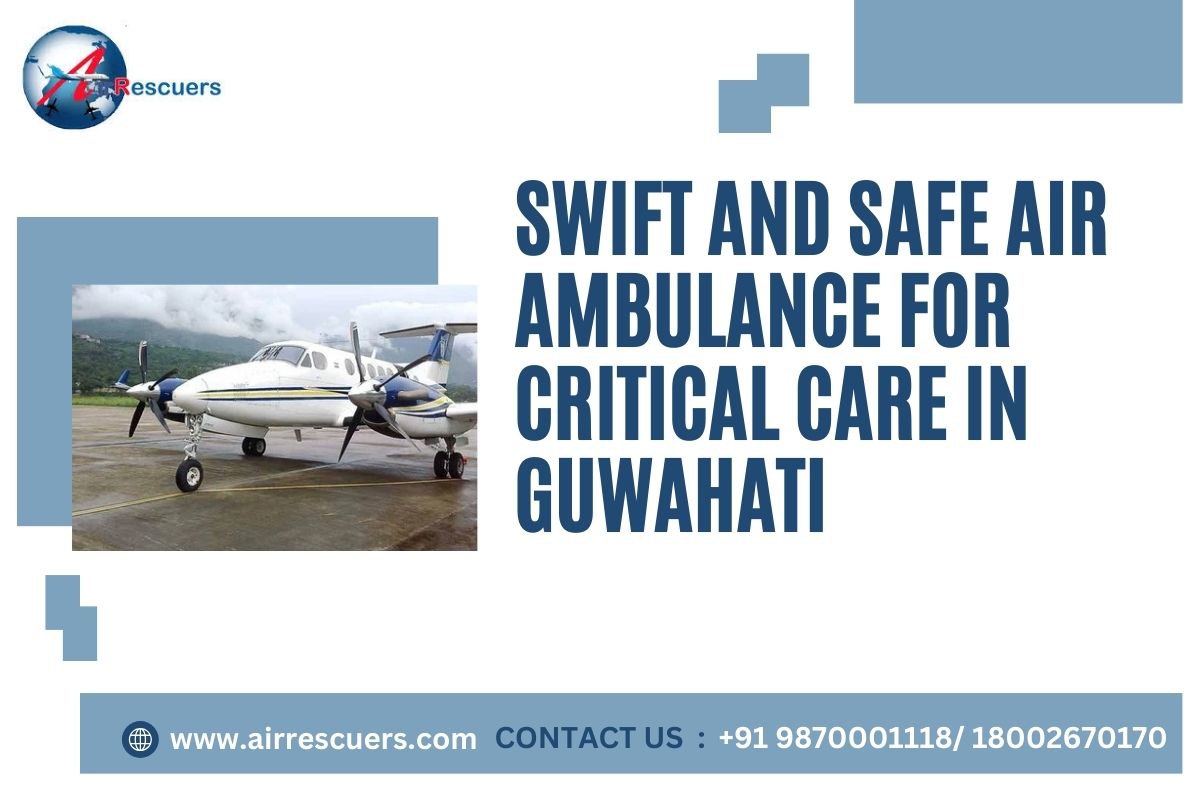 Swift and Safe Air Ambulance for Critical Care in Guwahati
